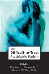 Book cover of The Difficult-to-Treat Psychiatric Patient by Mantosh J. Dewan
