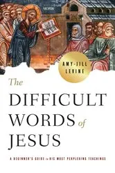 Book cover of The Difficult Words of Jesus by Amy-Jill Levine