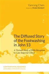 Book cover of The Diffused Story of the Footwashing in John 13 by Yanrong Chen