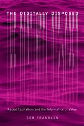 Book cover of The Digitally Disposed by Seb Franklin