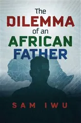 Book cover of The Dilemma of an African Father by Sam Iwu