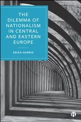 Book cover of The Dilemma of Nationalism in Central and Eastern Europe by Erika Harris