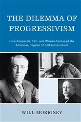 Book cover of The Dilemma of Progressivism by Will Morrisey