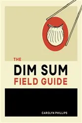 Book cover of The Dim Sum Field Guide by Carolyn Phillips