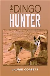 Book cover of The Dingo Hunter by Laurie Corbett