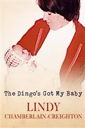 Book cover of The Dingo's Got My Baby by Lindy Chamberlain-Creighton