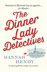 Book cover of The Dinner Lady Detectives by Hannah Hendy