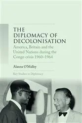 Book cover of The diplomacy of decolonisation by Alanna O'Malley