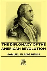 Book cover of The Diplomacy of the American Revolution by Samuel Flagg Bemis