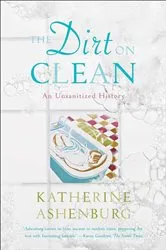 Book cover of The Dirt on Clean by Katherine Ashenburg
