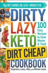 Book cover of The DIRTY, LAZY, KETO Dirt Cheap Cookbook by Stephanie Laska