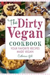 Book cover of The Dirty Vegan Cookbook by Catherine Gill