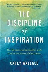 Book cover of The Discipline of Inspiration by Carey Wallace