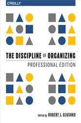 Book cover of The Discipline of Organizing: Professional Edition by Robert J. Glushko