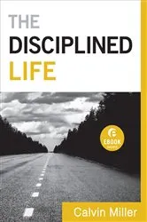 Book cover of The Disciplined Life (Ebook Shorts) by Calvin Miller