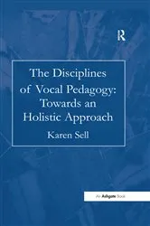 Book cover of The Disciplines of Vocal Pedagogy: Towards an Holistic Approach by Karen Sell