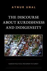 Book cover of The Discourse about Kurdishness and Indigeneity by Aynur Unal