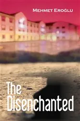 Book cover of The Disenchanted by Mehmet Eroglu