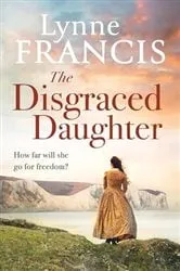 Book cover of The Disgraced Daughter by Lynne Francis
