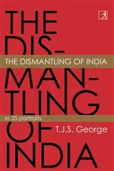 Book cover of The Dismantling of India by TJS George