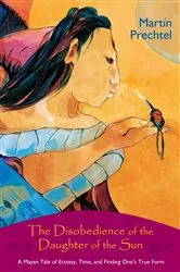 Book cover of The Disobedience of the Daughter of the Sun by Martín Prechtel