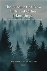 Book cover of The Disquiet of Dow Hills and Other Hauntings | Echoes, Silences & Things That Linger by Nandini Raybaruah