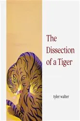 Book cover of The Dissection of a Tiger by Tyler Walter