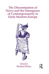 Book cover of The Dissemination of News and the Emergence of Contemporaneity in Early Modern Europe by Brendan Dooley