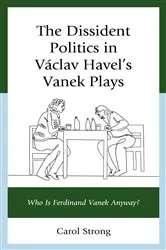 Book cover of The Dissident Politics in Václav Havel’s Vanek Plays by Carol Strong