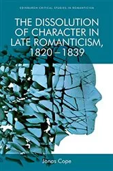 Book cover of The Dissolution of Character in Late Romanticism, 1820 - 1839 by Jonas Cope