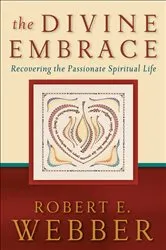 Book cover of The Divine Embrace (Ancient-Future) by Robert E. Webber