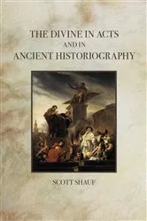 Book cover of The Divine in Acts and in Ancient Historiography by Scott Shauf