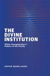 Book cover of The Divine Institution by Sophie Bjork-James