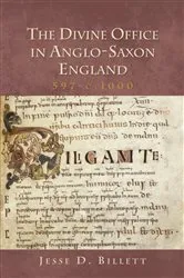 Book cover of The Divine Office in Anglo-Saxon England, 597-c.1000 by Jesse D. Billett