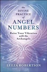 Book cover of The Divine Practice of Angel Numbers by Leeza Robertson
