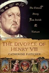 Book cover of The Divorce of Henry VIII by Catherine Fletcher