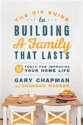 Book cover of The DIY Guide to Building a Family that Lasts by Gary Chapman