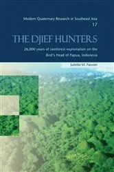 Book cover of The Djief Hunters, 26,000 Years of Rainforest Exploitation on the Bird's Head of Papua, Indonesia by Juliette M. Pasveer