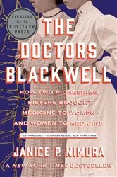 Book cover of The Doctors Blackwell: How Two Pioneering Sisters Brought Medicine to Women and Women to Medicine by Janice P. Nimura