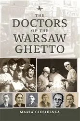 Book cover of The Doctors of the Warsaw Ghetto by Maria Ciesielska