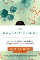 Book cover of The Doctors' Plague: Germs, Childbed Fever, and the Strange Story of Ignac Semmelweis (Great Discoveries) by Sherwin B. Nuland