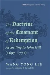 Book cover of The Doctrine of the Covenant of Redemption According to John Gill (1697–1771) by Wang Yong Lee