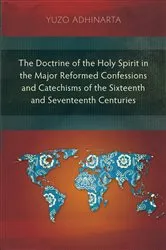 Book cover of The Doctrine of the Holy Spirit in the Major Reformed Confessions and Catechisms of the Sixteenth and Seventeenth Centuries by Yuzo Adhinarta