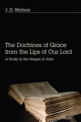 Book cover of The Doctrines of Grace from the Lips of Our Lord by J. D. Watson