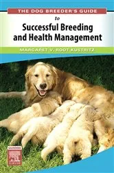 Book cover of The Dog Breeder's Guide to Successful Breeding and Health Management E-Book by Root Kustritz DVM, PhD, DACT, Margaret V.
