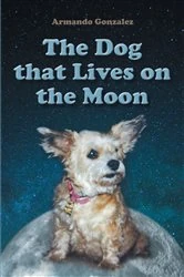 Book cover of The Dog that Lives on the Moon by Armando Gonzalez