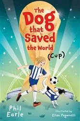 Book cover of The Dog that Saved the World (Cup) by Phil Earle