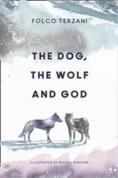 Book cover of The Dog, the Wolf and God by Folco Terzani