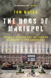 Book cover of The Dogs of Mariupol by Tom Mutch