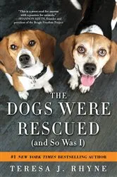 Book cover of The Dogs Were Rescued (And So Was I) by Teresa Rhyne